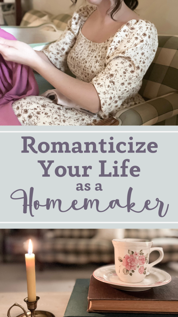 Romanticize Your Life as a Homemaker #romanticizeyourlife #romanticizinglife #homemaking #homemaker #christianwife #stayathomemom #stayathomewife #joyfulhomemaking #beautyinthemundane #joyinthemundane #femininehomemaker #embracingfemininity #femininewife #beautifulhomemaking